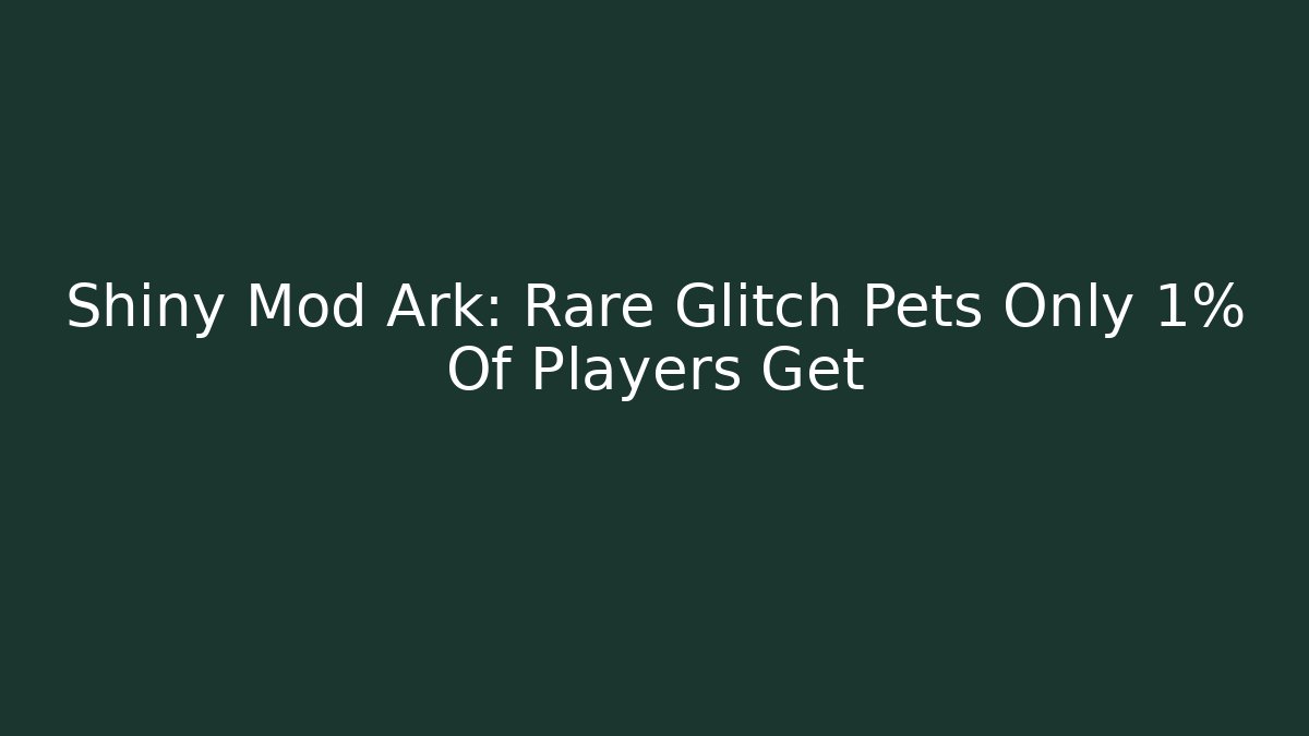 Shiny Mod Ark: Rare Glitch Pets Only 1% Of Players Get