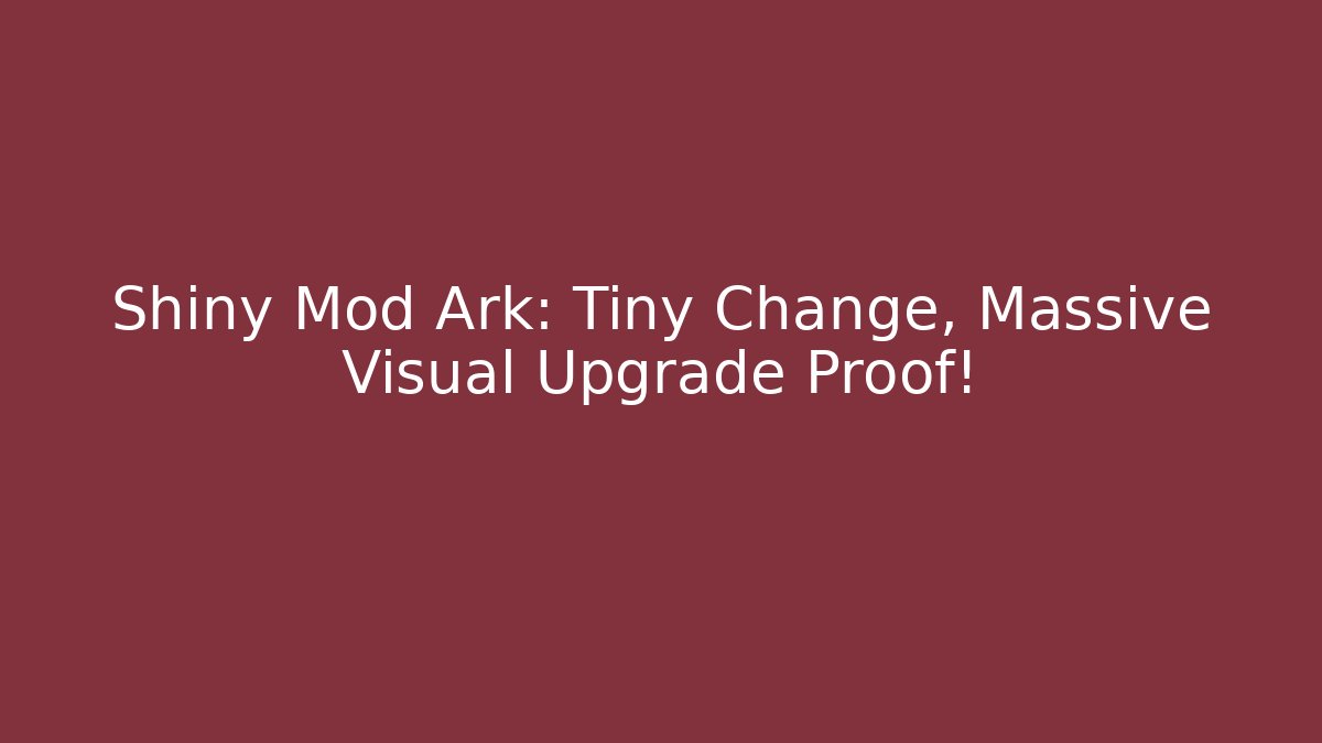 Shiny Mod Ark: Tiny Change, Massive Visual Upgrade Proof! - Critter Realm