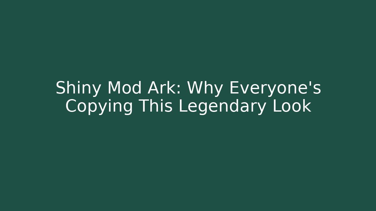 Shiny Mod Ark: Why Everyone's Copying This Legendary Look - Critter Realm