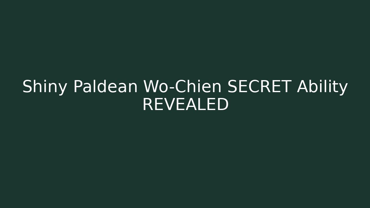 Shiny Paldean Wo-Chien SECRET Ability REVEALED