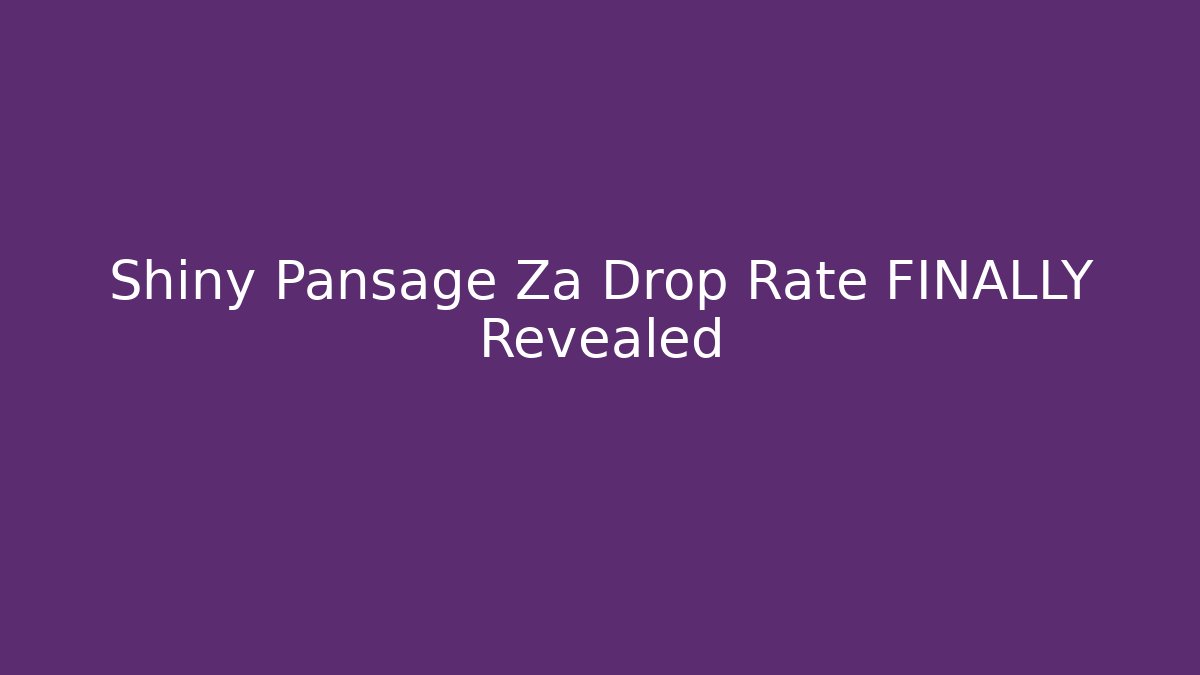 Shiny Pansage Za Drop Rate FINALLY Revealed - Critter Realm