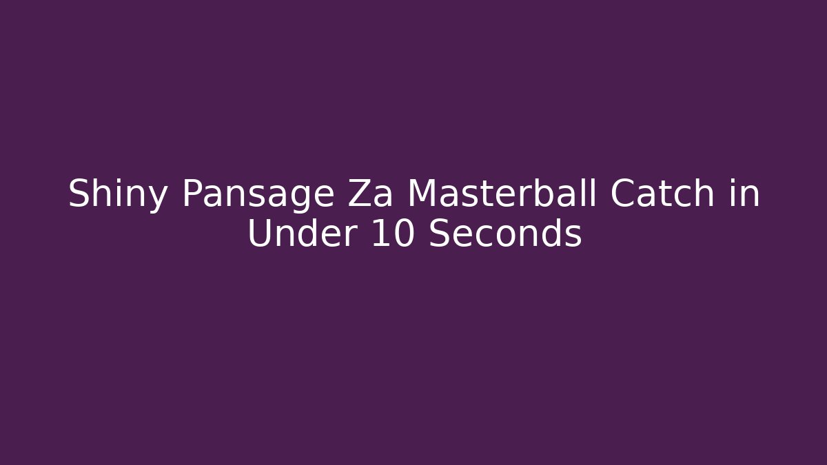 Shiny Pansage Za Masterball Catch in Under 10 Seconds - Critter Realm