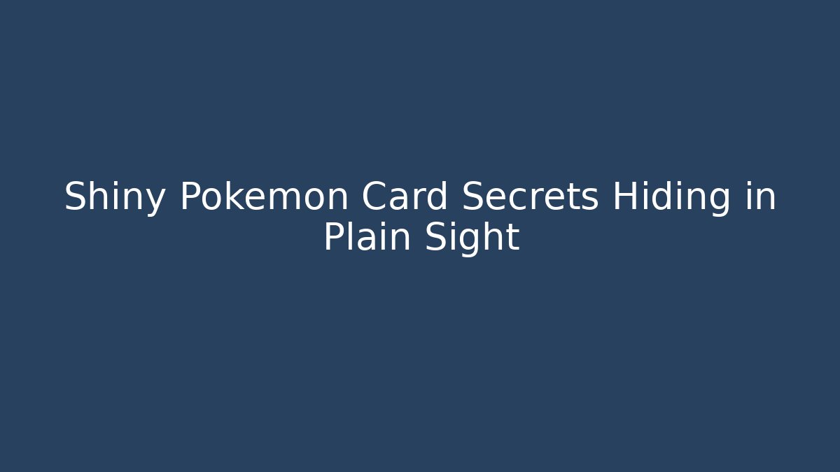 Shiny Pokémon Card Secrets Hiding in Plain Sight