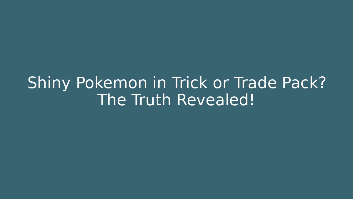 Shiny Pokémon in Trick or Trade Pack? The Truth Revealed!