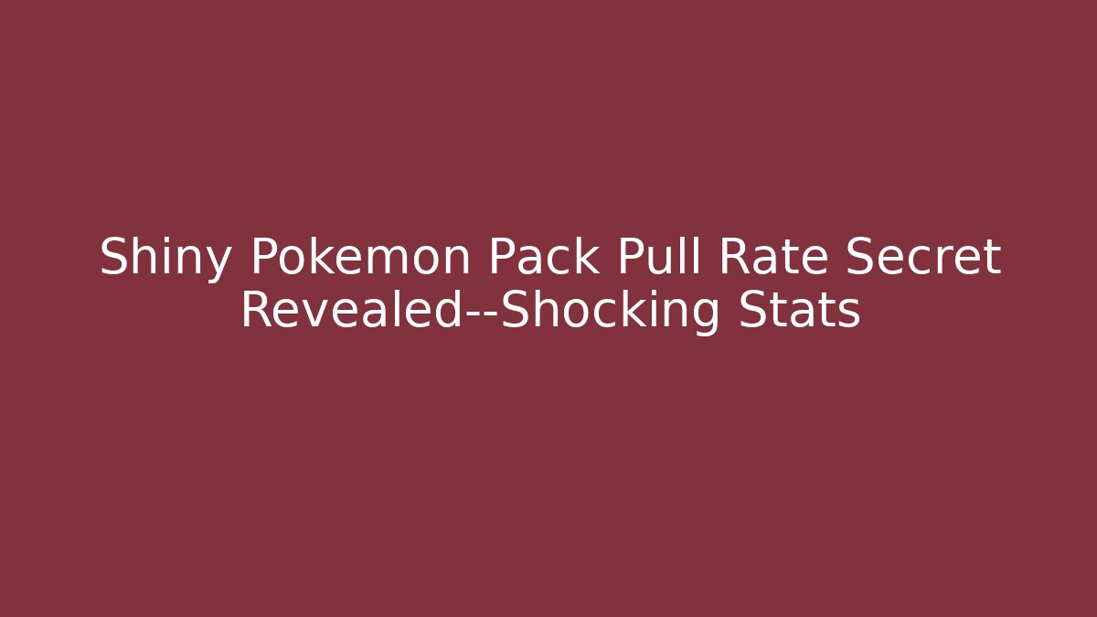 Shiny Pokemon Pack Pull Rate Secret Revealed—Shocking Stats
