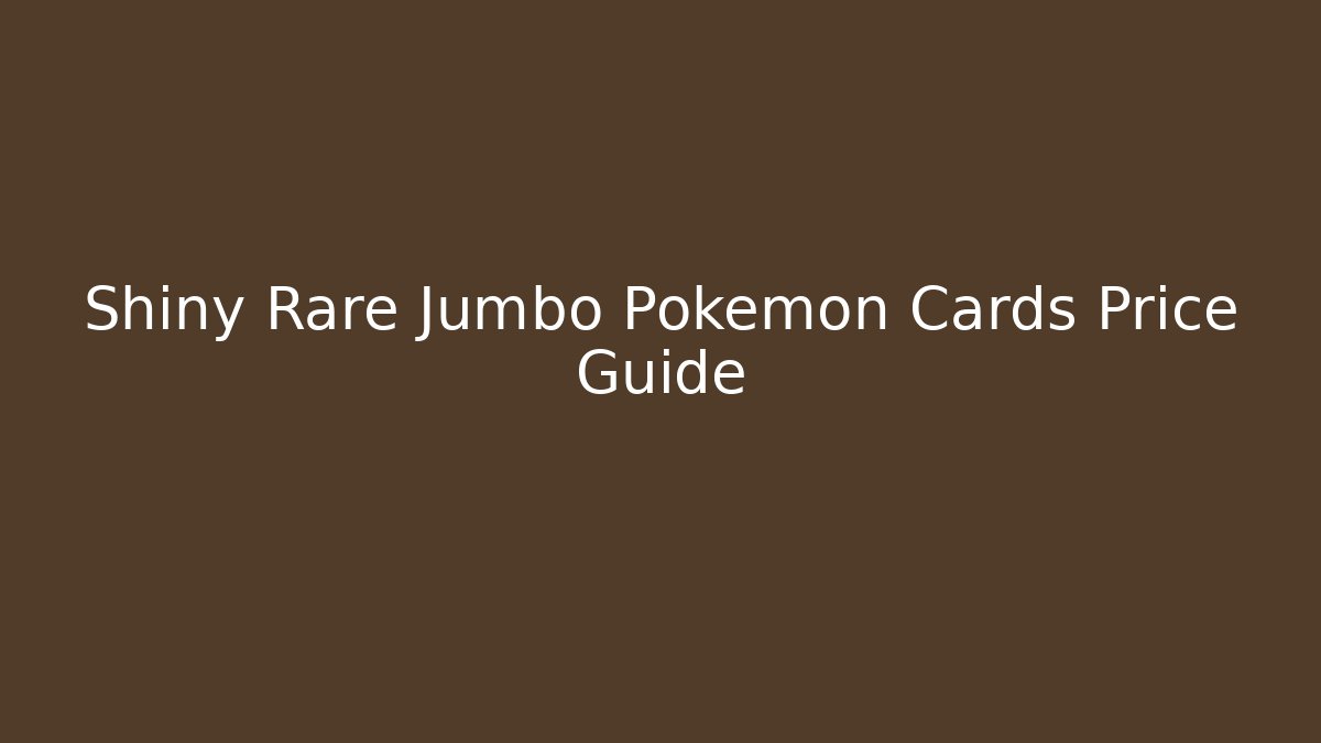 Shiny Rare Jumbo Pokémon Cards Price Guide