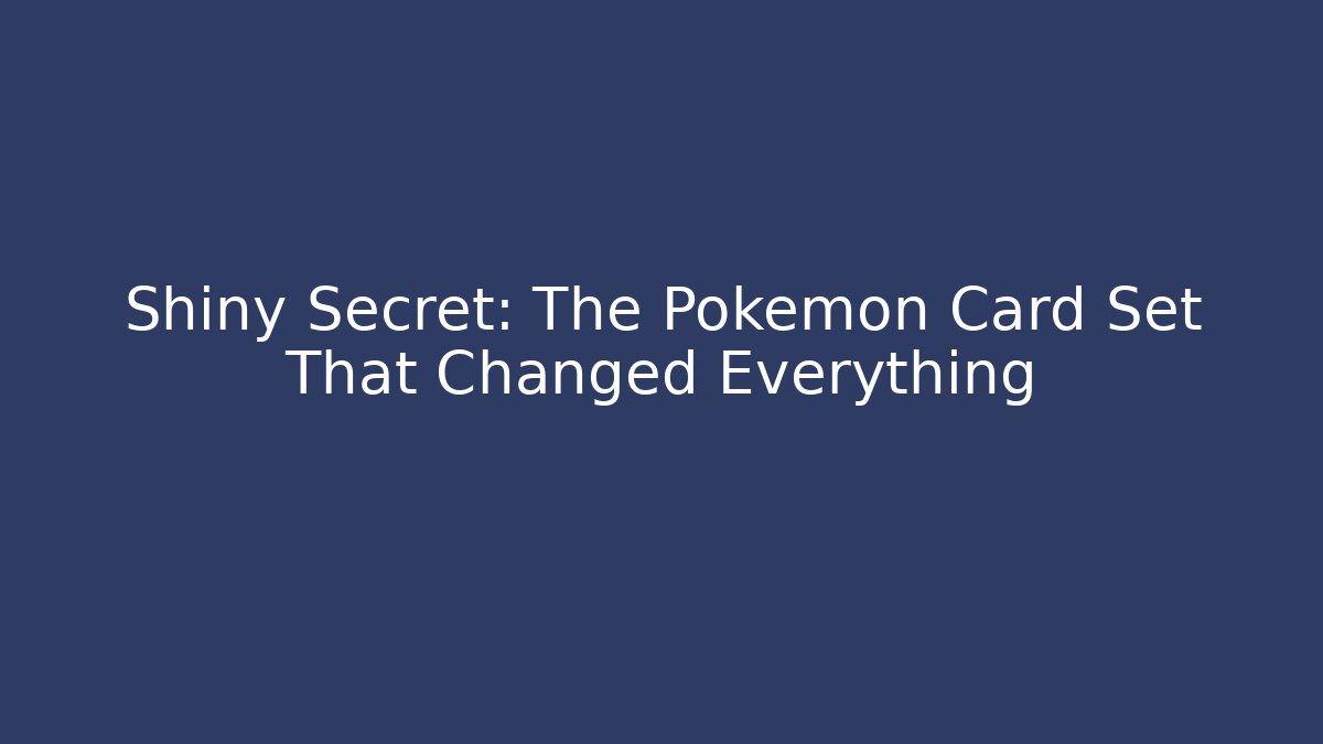 Shiny Secret: The Pokemon Card Set That Changed Everything - Critter Realm