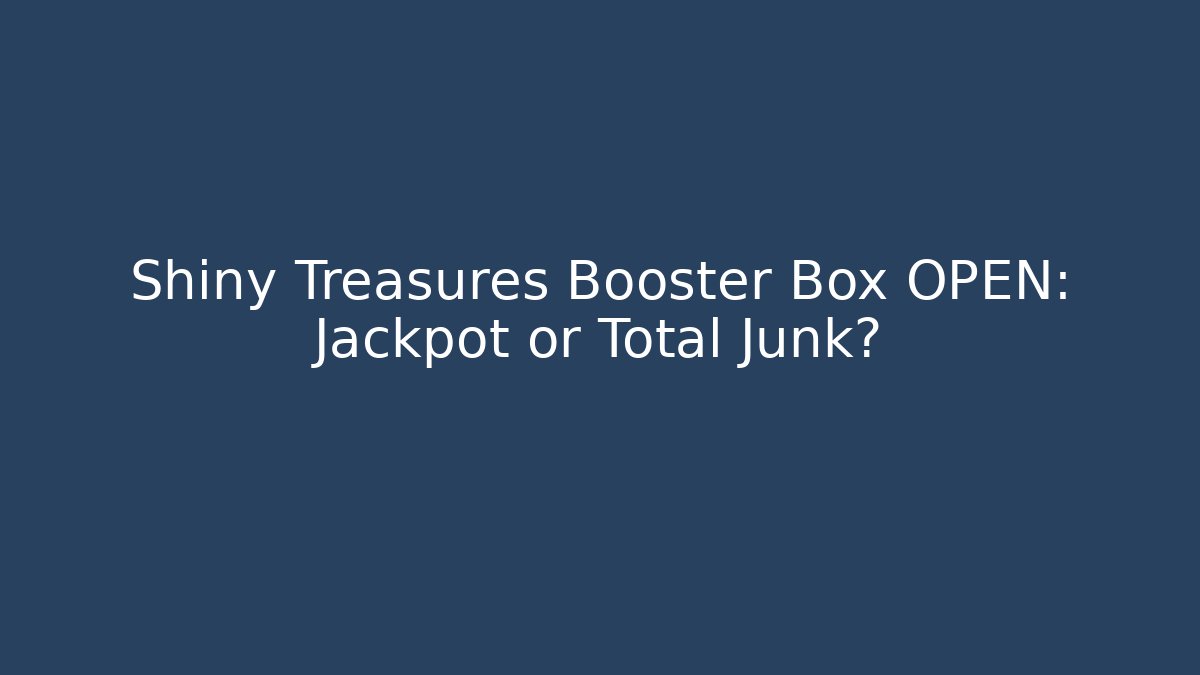 Shiny Treasures Booster Box OPEN: Jackpot or Total Junk?
