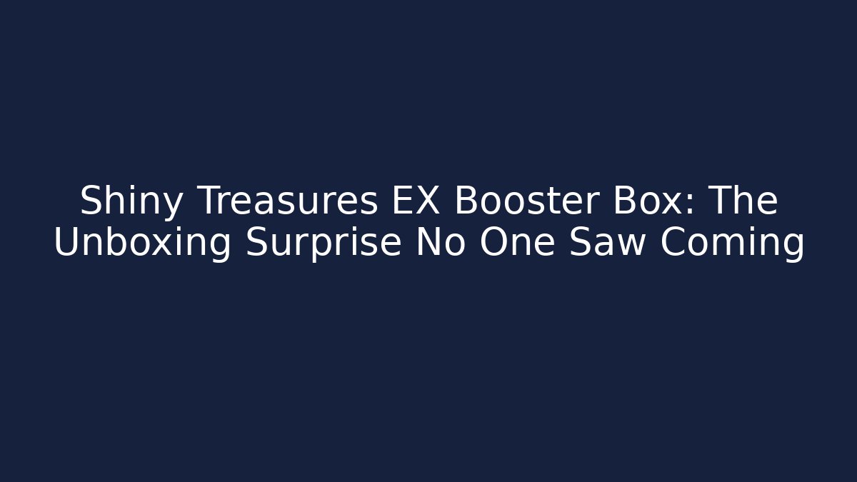 Shiny Treasures EX Booster Box: The Unboxing Surprise No One Saw Coming - Critter Realm