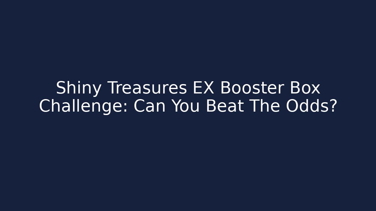 Shiny Treasures EX Booster Box Challenge: Can You Beat The Odds?