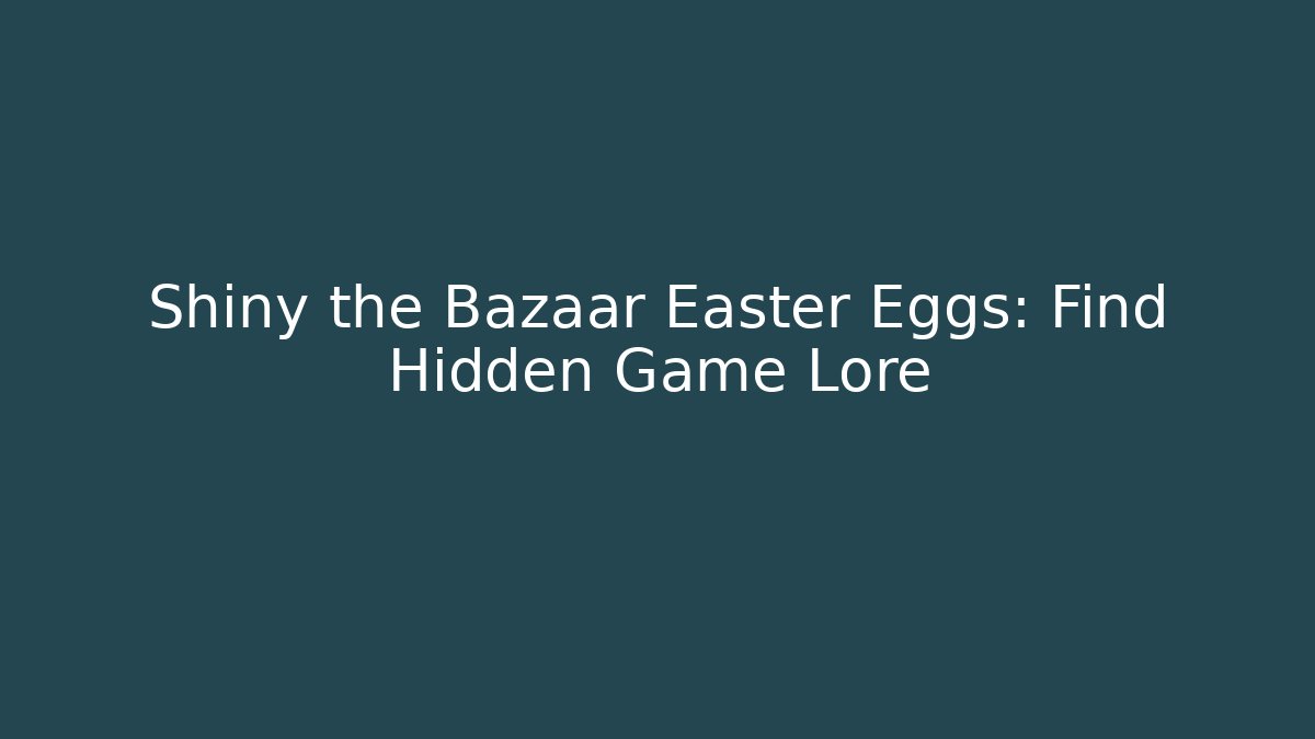 Shiny the Bazaar Easter Eggs: Find Hidden Game Lore