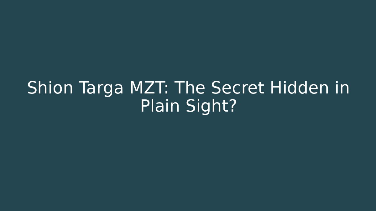 Shion Targa MZT: The Secret Hidden in Plain Sight? - Critter Realm