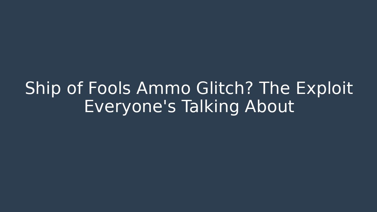 Ship of Fools Ammo Glitch? The Exploit Everyone's Talking About
