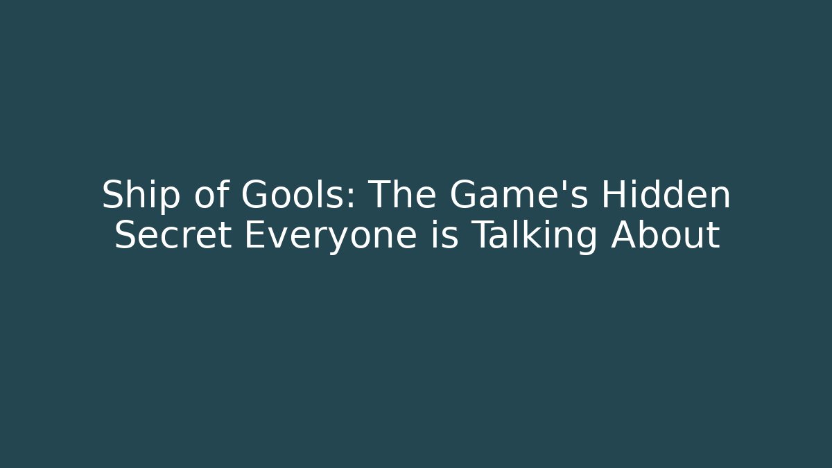 Ship of Gools: The Game's Hidden Secret Everyone is Talking About - Critter Realm