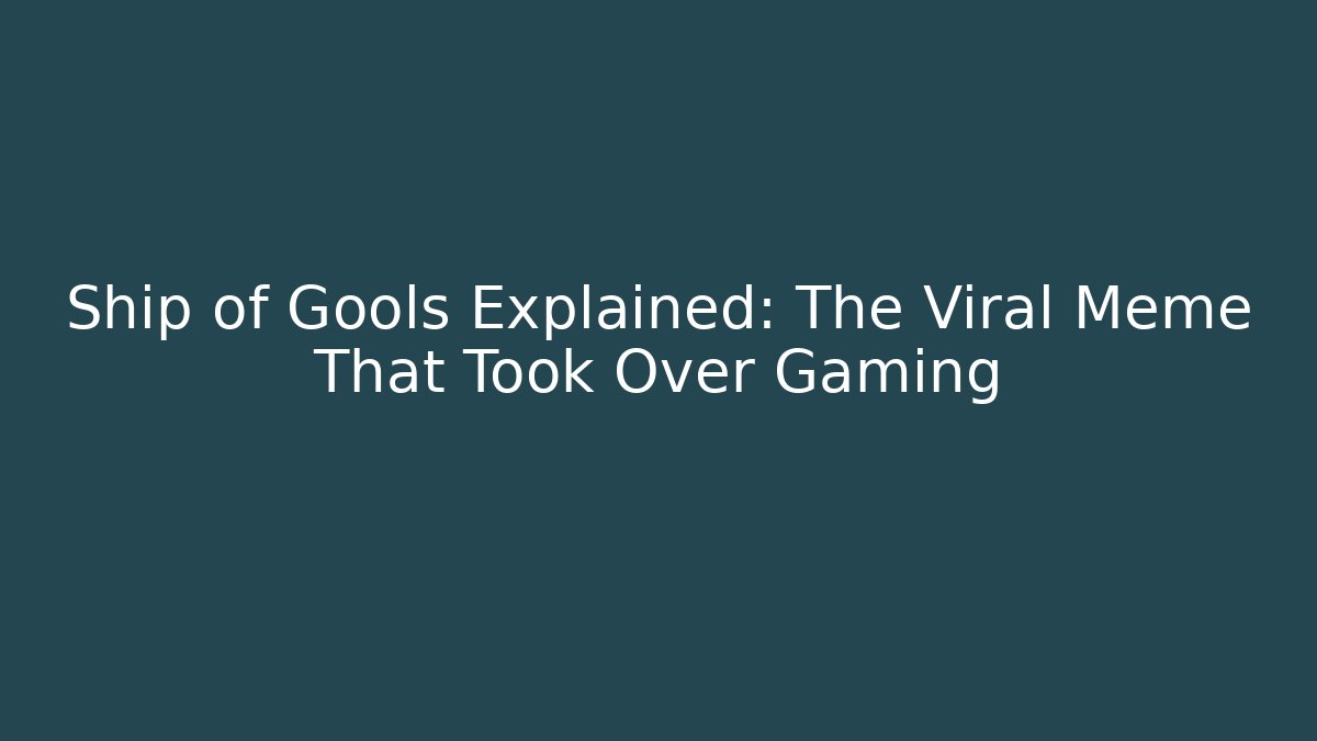 Ship of Gools Explained: The Viral Meme That Took Over Gaming
