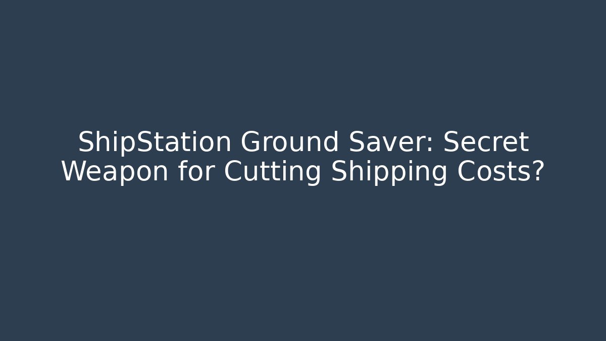 ShipStation Ground Saver: Secret Weapon for Cutting Shipping Costs? - Critter Realm