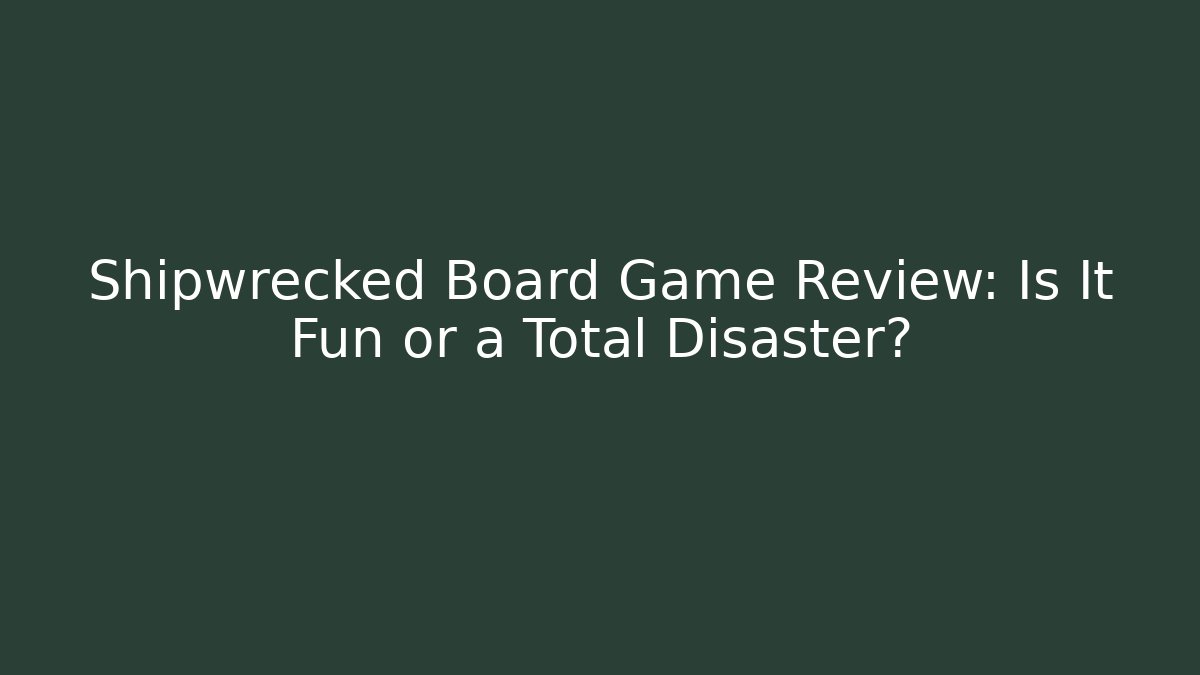 Shipwrecked Board Game Review: Is It Fun or a Total Disaster? - Critter Realm