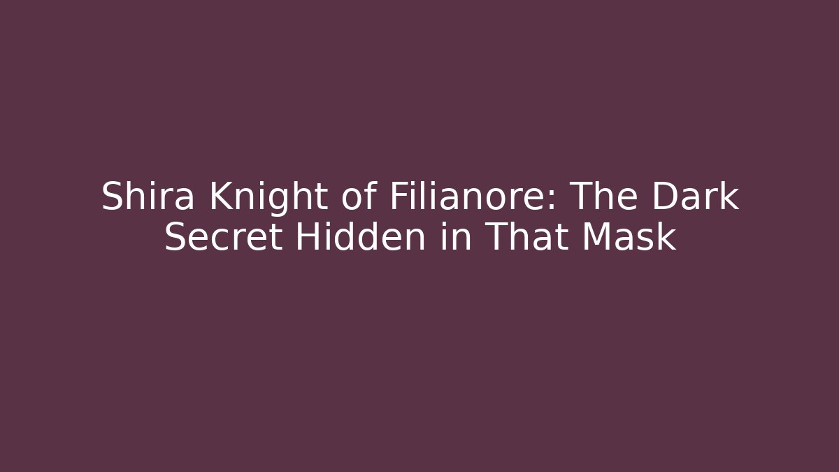 Shira Knight of Filianore: The Dark Secret Hidden in That Mask