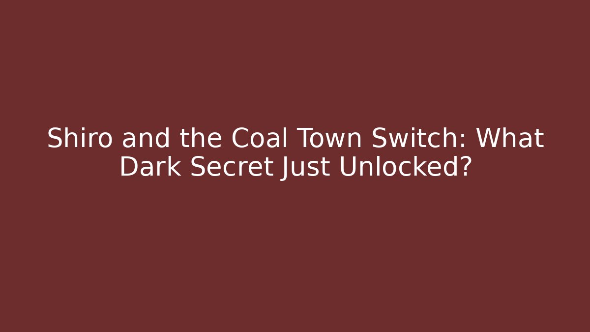 Shiro and the Coal Town Switch: What Dark Secret Just Unlocked? - Critter Realm