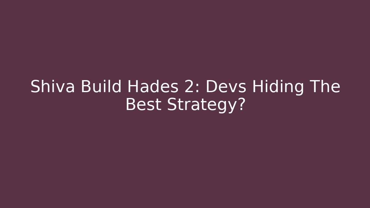 Shiva Build Hades 2: Devs Hiding The Best Strategy?
