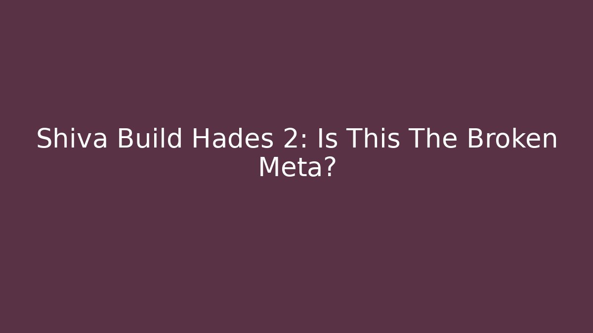 Shiva Build Hades 2: Is This The Broken Meta?