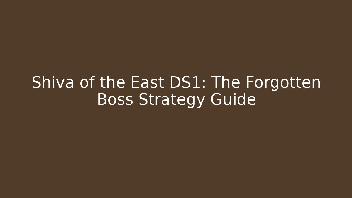 Shiva of the East DS1: The Forgotten Boss Strategy Guide