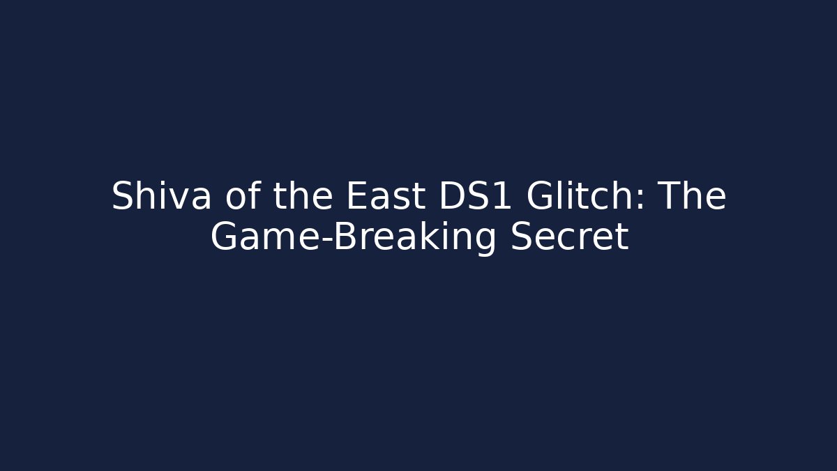 Shiva of the East DS1 Glitch: The Game-Breaking Secret