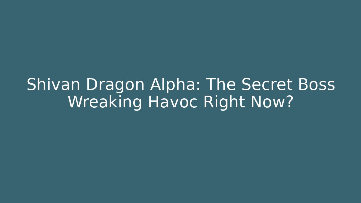 Shivan Dragon Alpha: The Secret Boss Wreaking Havoc Right Now?