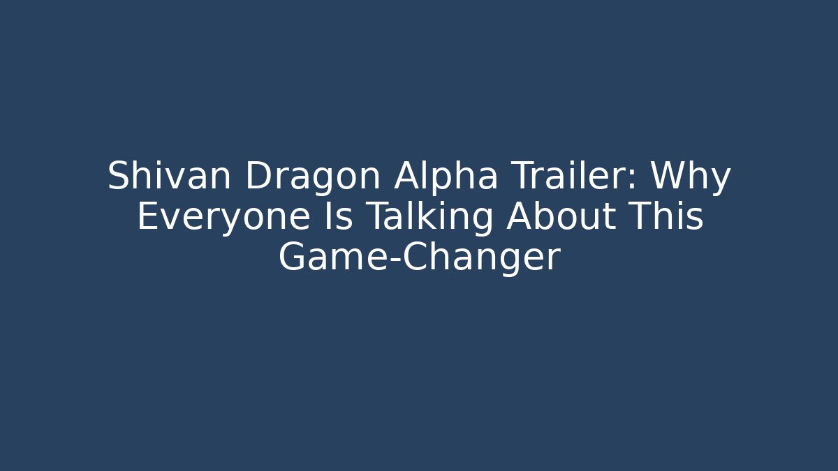 Shivan Dragon Alpha Trailer: Why Everyone Is Talking About This Game-Changer