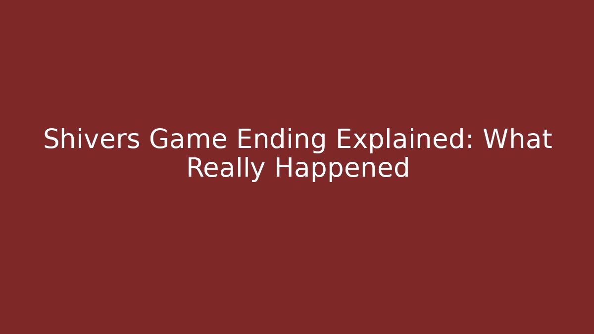 Shivers Game Ending Explained: What Really Happened