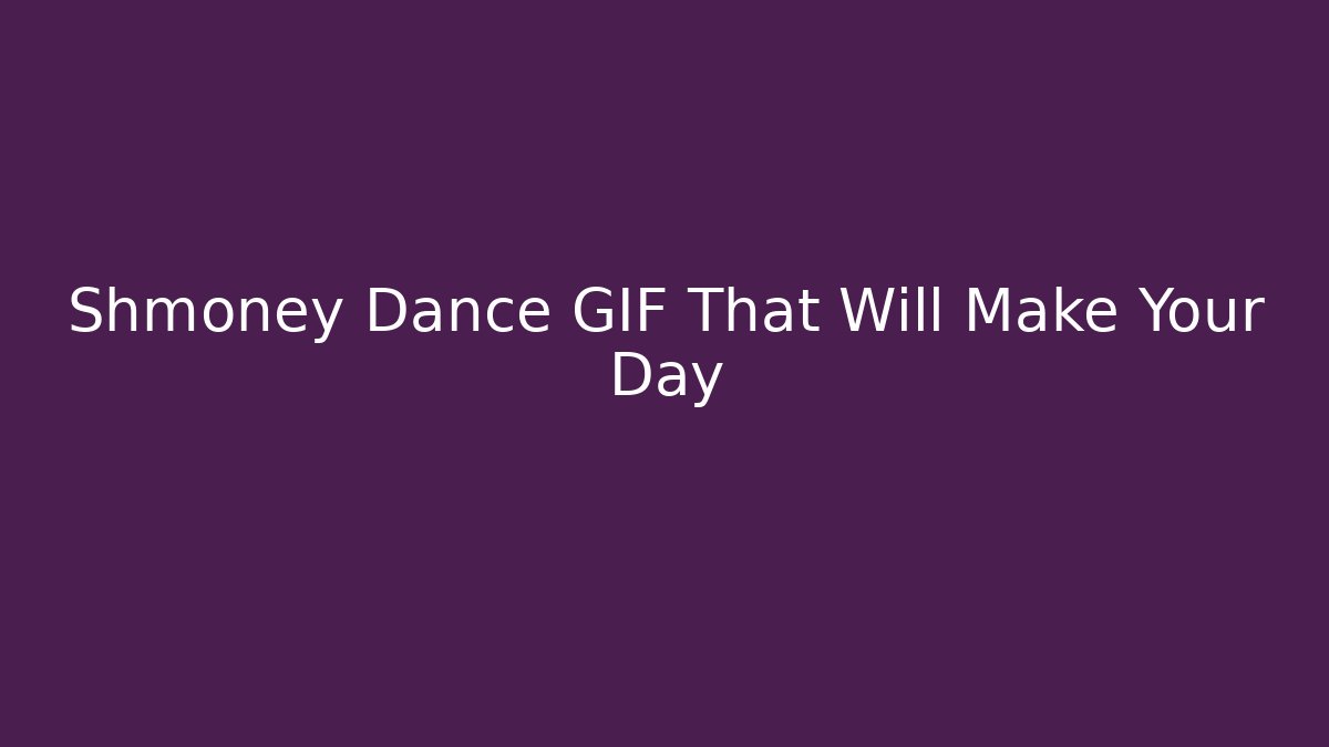 Shmoney Dance GIF That Will Make Your Day