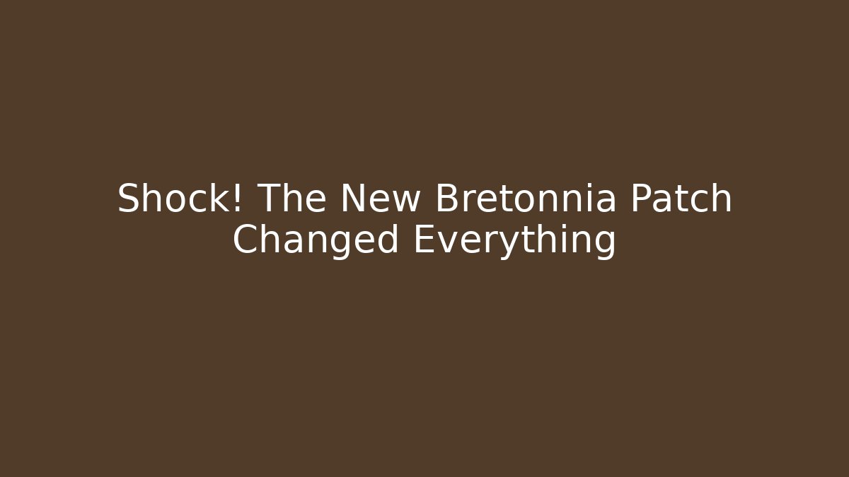 Shock! The New Bretonnia Patch Changed Everything