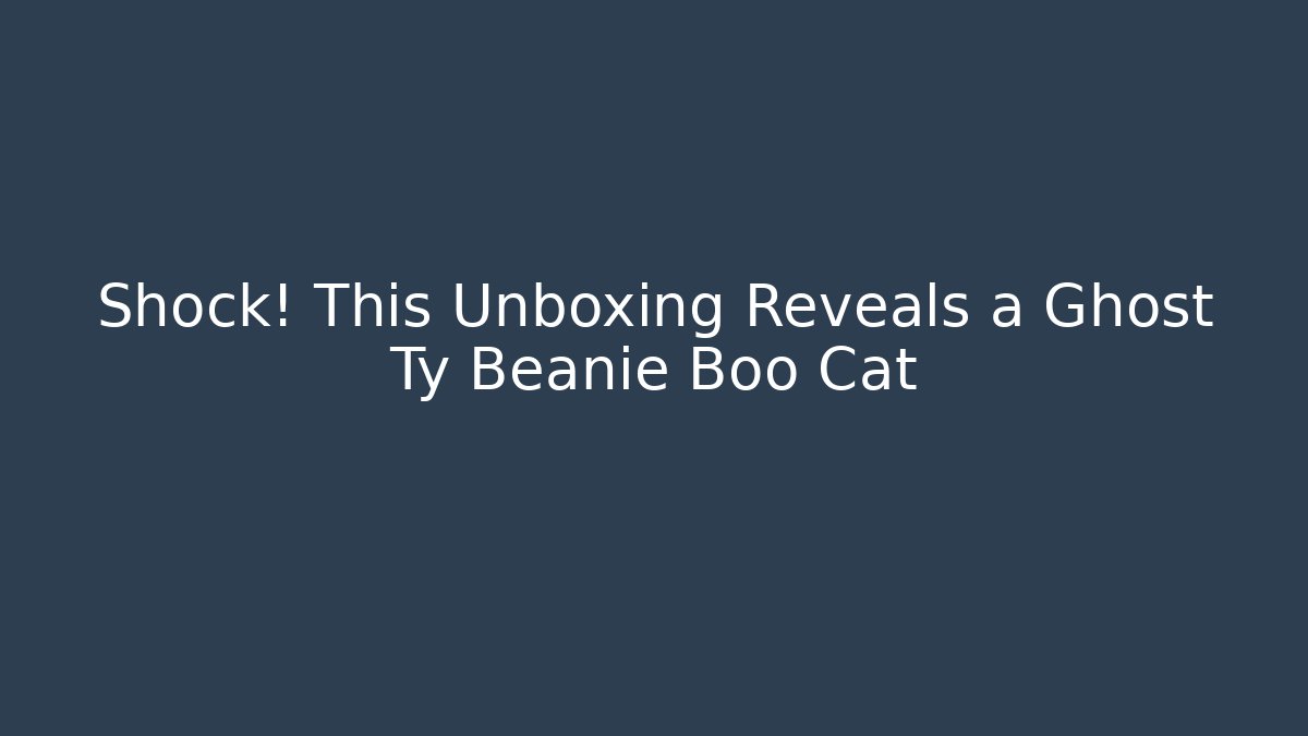 Shock! This Unboxing Reveals a Ghost Ty Beanie Boo Cat