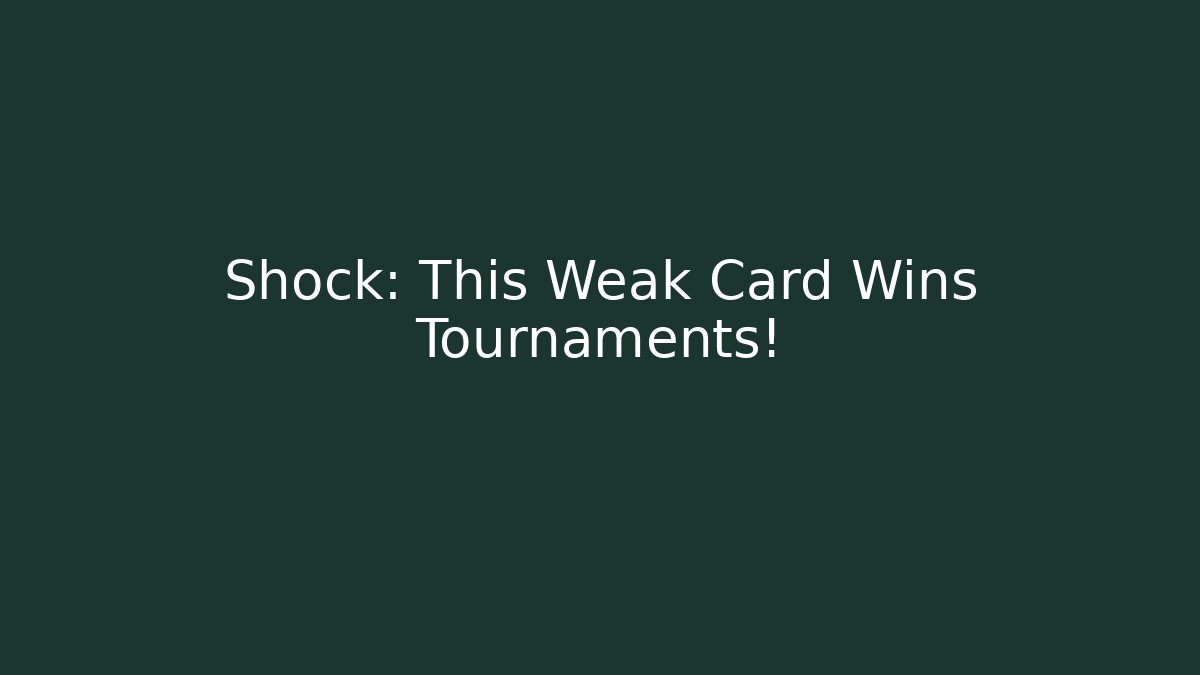 Shock: This Weak Card Wins Tournaments!