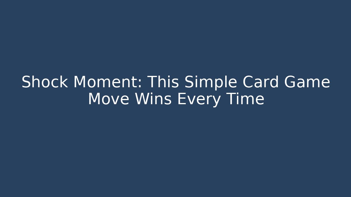Shock Moment: This Simple Card Game Move Wins Every Time - Critter Realm