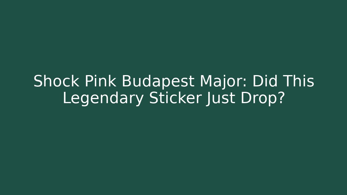 Shock Pink Budapest Major: Did This Legendary Sticker Just Drop?
