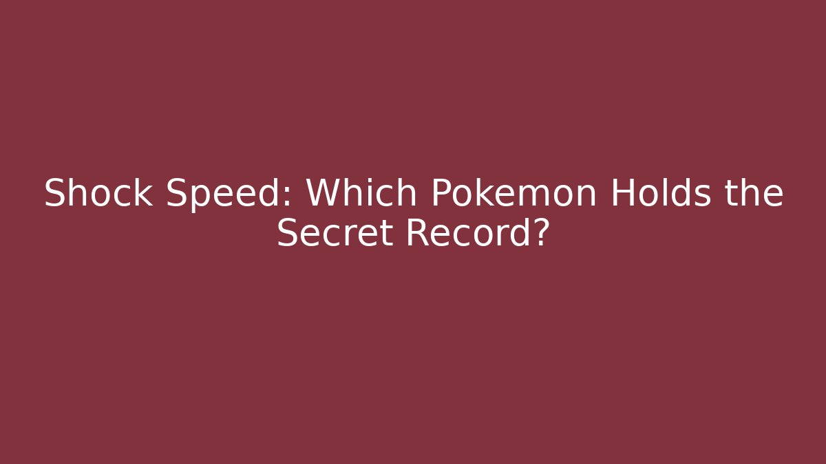 Shock Speed: Which Pokémon Holds the Secret Record?
