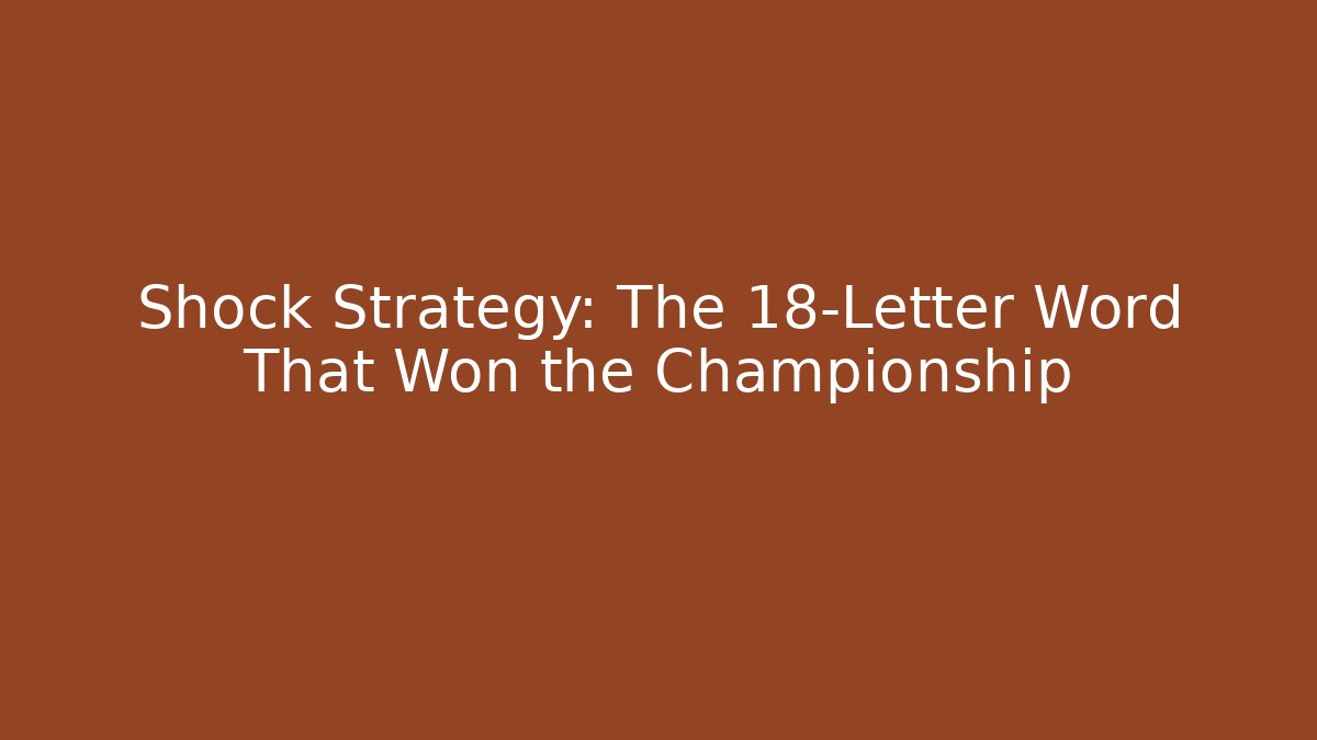 Shock Strategy: The 18-Letter Word That Won the Championship