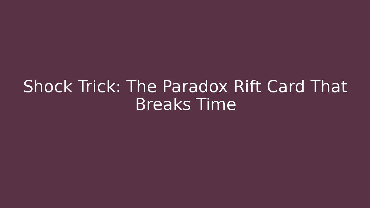 Shock Trick: The Paradox Rift Card That Breaks Time