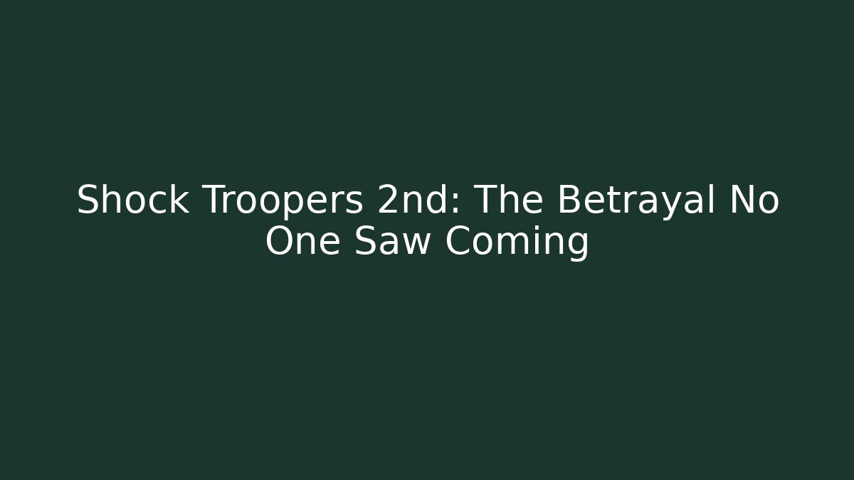 Shock Troopers 2nd: The Betrayal No One Saw Coming