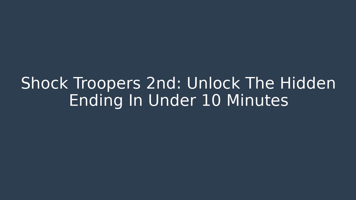 Shock Troopers 2nd: Unlock The Hidden Ending In Under 10 Minutes