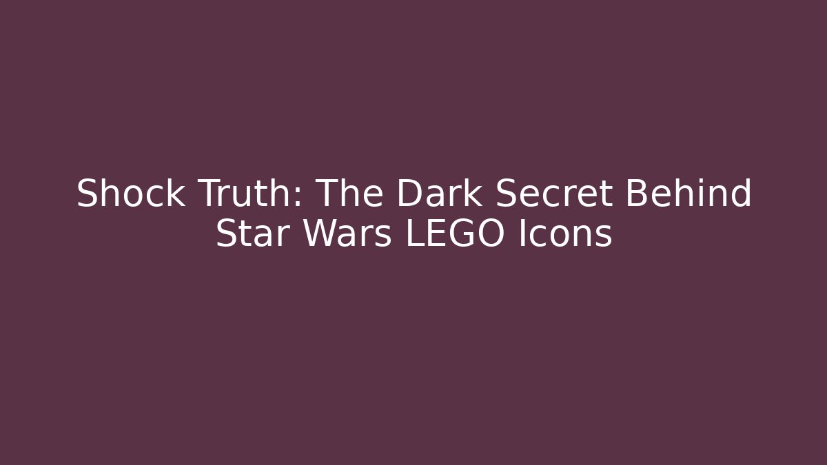 Shock Truth: The Dark Secret Behind Star Wars LEGO Icons