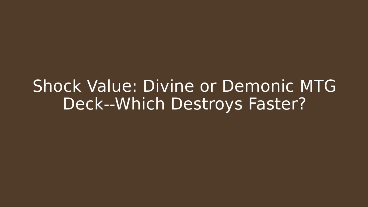Shock Value: Divine or Demonic MTG Deck—Which Destroys Faster?