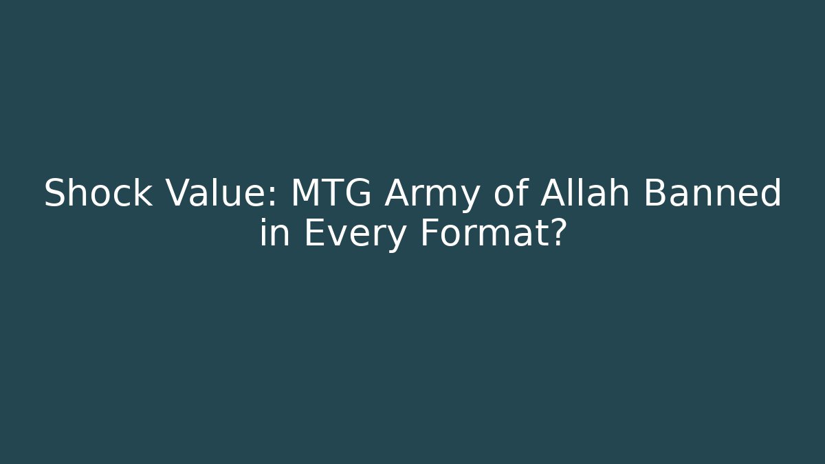 Shock Value: MTG Army of Allah Banned in Every Format?