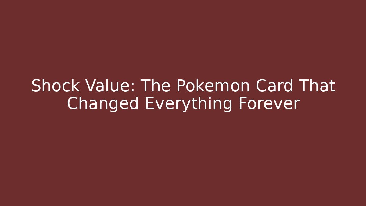 Shock Value: The Pokémon Card That Changed Everything Forever - Critter Realm