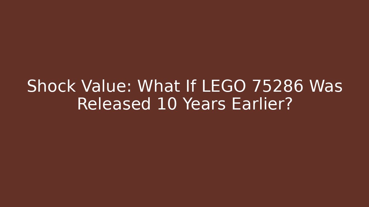 Shock Value: What If LEGO 75286 Was Released 10 Years Earlier?