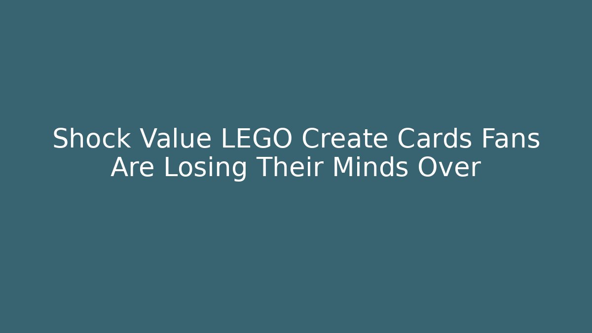 Shock Value LEGO Create Cards Fans Are Losing Their Minds Over