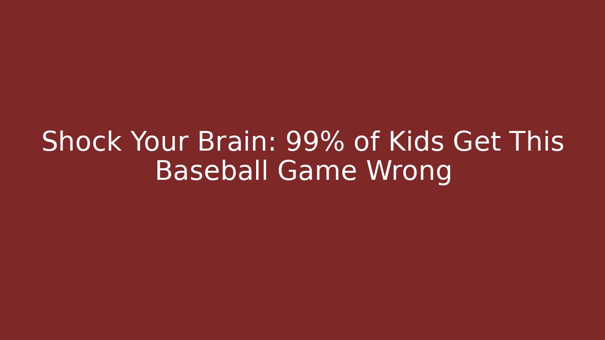 Shock Your Brain: 99% of Kids Get This Baseball Game Wrong - Critter Realm