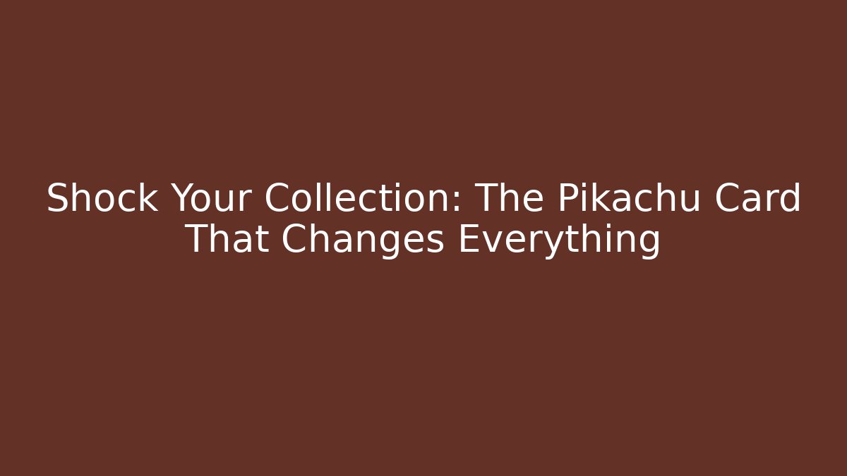 Shock Your Collection: The Pikachu Card That Changes Everything
