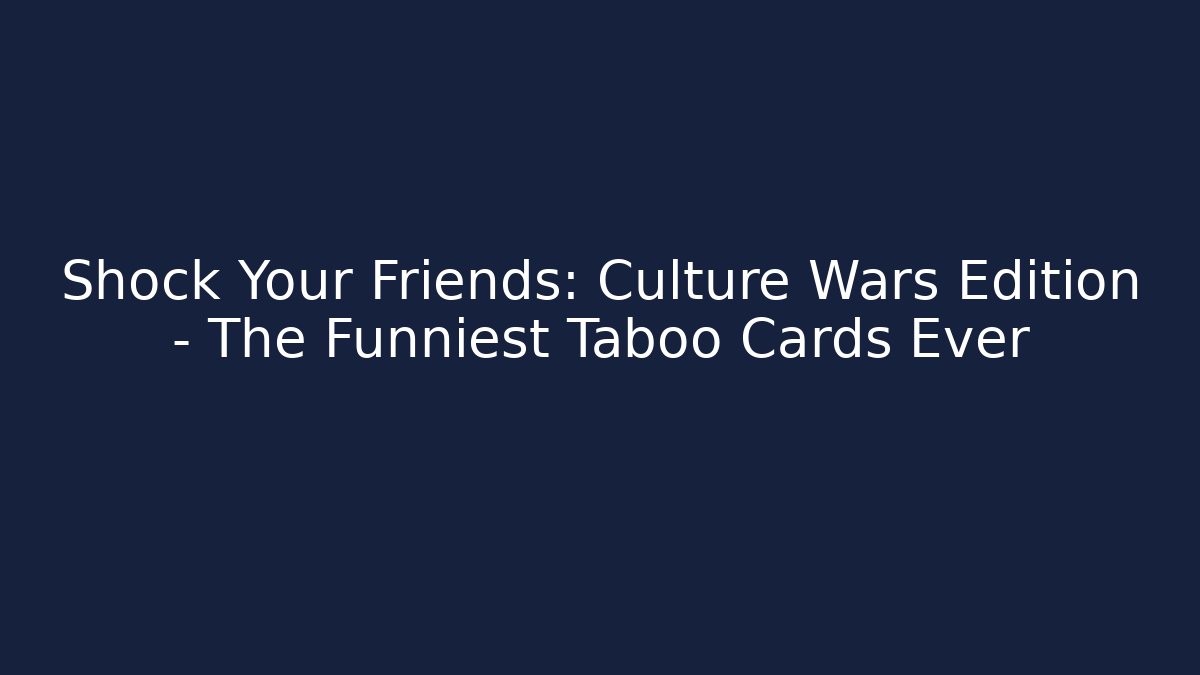 Shock Your Friends: Culture Wars Edition – The Funniest Taboo Cards Ever